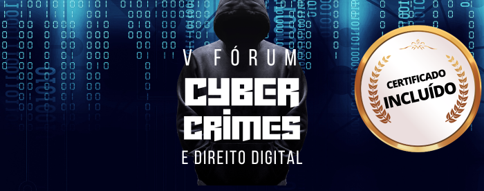 V Fórum de Cyber Crimes e Direito Digital